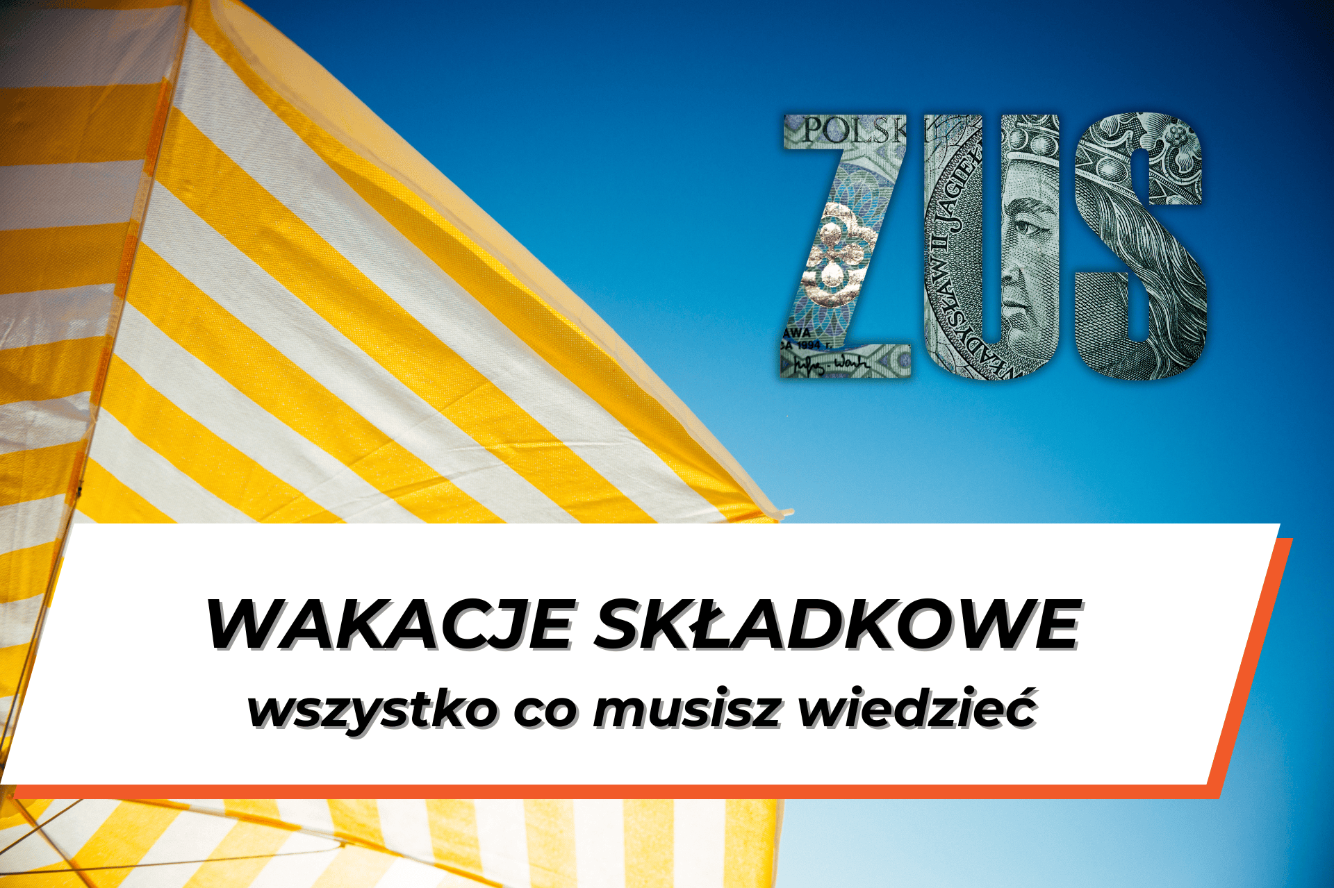 Widoczny fragment parasola plażowego na tle nieba, w prawym górnym rogu napis ZUS a na dole grafiki napis "Wakacje składkowe, wszystko co musisz wiedzieć"