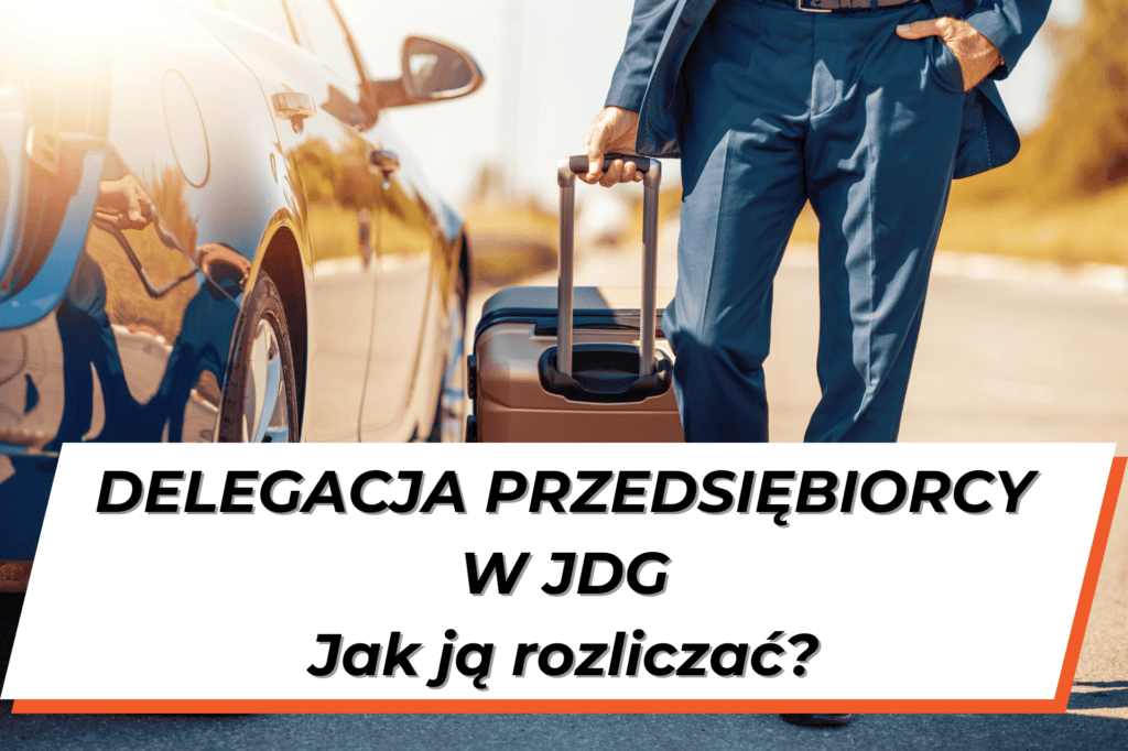 Mężczyzna w garniturze z walizką w ręku, przy samochodzie. Na dole grafiki napis na białym tle "Delegacja przedsiębiorcy w JDG, jak ją rozliczać?"