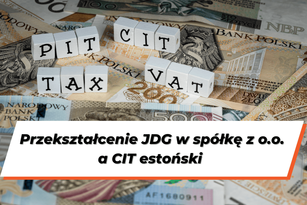 Banknoty 200 i 500 zł a na nich ustawione białe kostki z literami ukłądające się w słowa PIT, CIT, VAT, TAX. Na dole grafiki na białym tle napis "Przekształcenie JDG w spółkę z o.o. a CIT estoński"