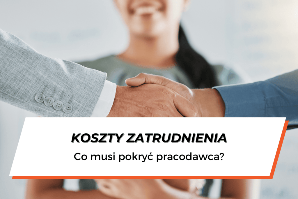 Dwie męskie dłonie w uścisku. W tle widoczna postać kobiety. Na dole na białym tle napis "Koszty zatrudnienia – co musi pokryć pracodawca?"