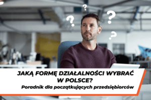 Mężczyzna w biurze z zamyśloną miną, otoczony znakami zapytania. Grafika ilustruje dylemat początkującego przedsiębiorcy: jaką formę działalności wybrać w Polsce?