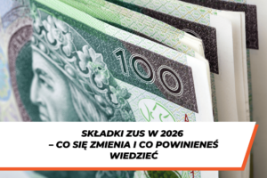 Banknoty o nominale 100 zł oraz napis „Składki ZUS w 2026 – co się zmienia i co powinieneś wiedzieć”