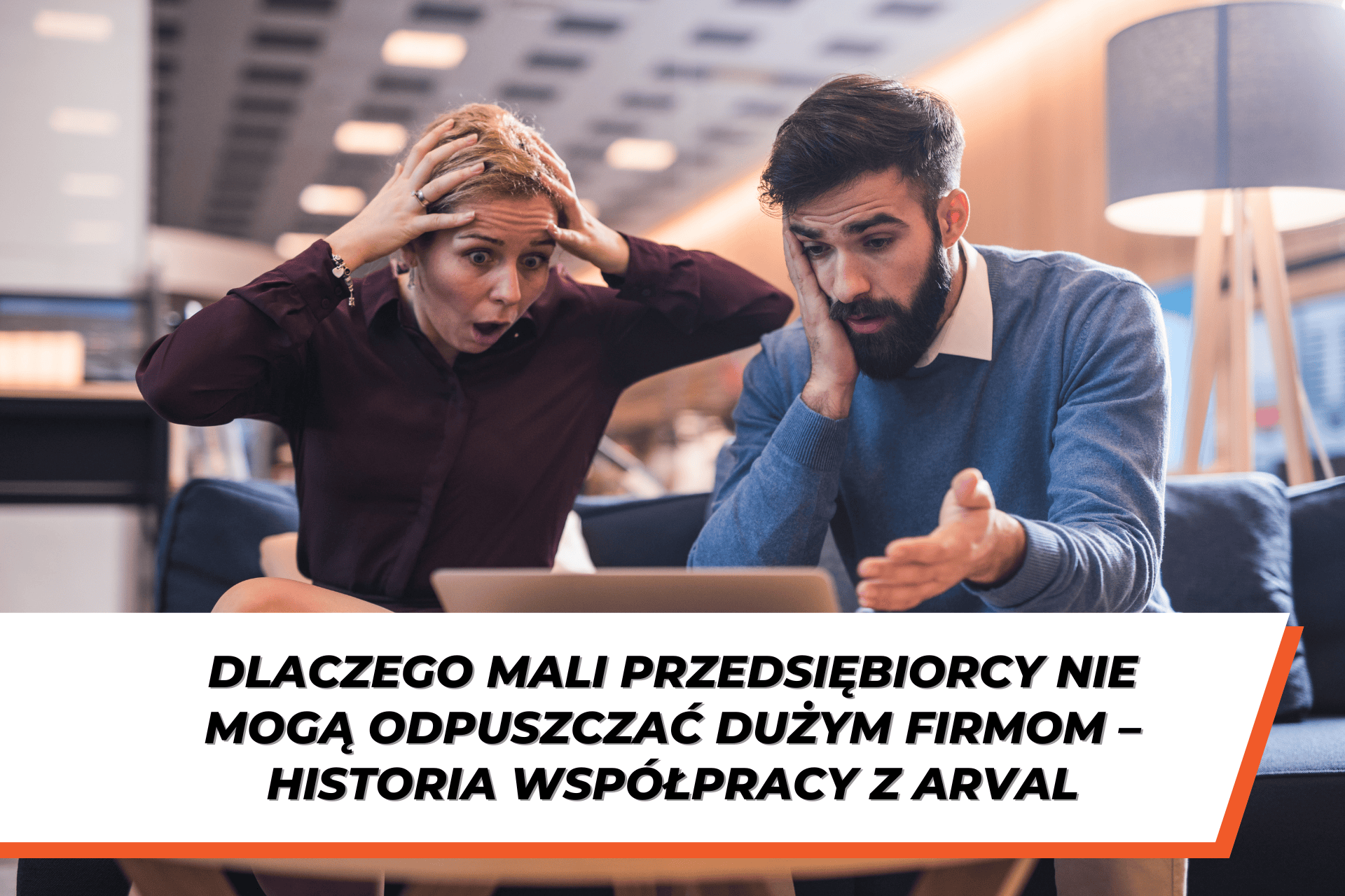 Kobieta i mężczyzna siedzący przed laptopem z wyraźnie zaniepokojonymi minami; na grafice napis „Dlaczego mali przedsiębiorcy nie mogą odpuszczać dużym firmom – historia współpracy z Arval”, symbolizujący stres i presję w sporze biznesowym.