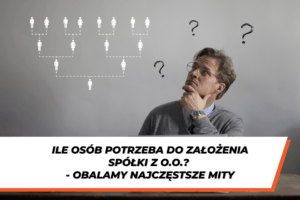 Mężczyzna zastanawiający się nad strukturą firmy z ikonami osób w tle oraz tytułem „Ile osób potrzeba do założenia spółki z o.o.?”, grafika ilustrująca temat liczby wspólników w spółce z o.o.