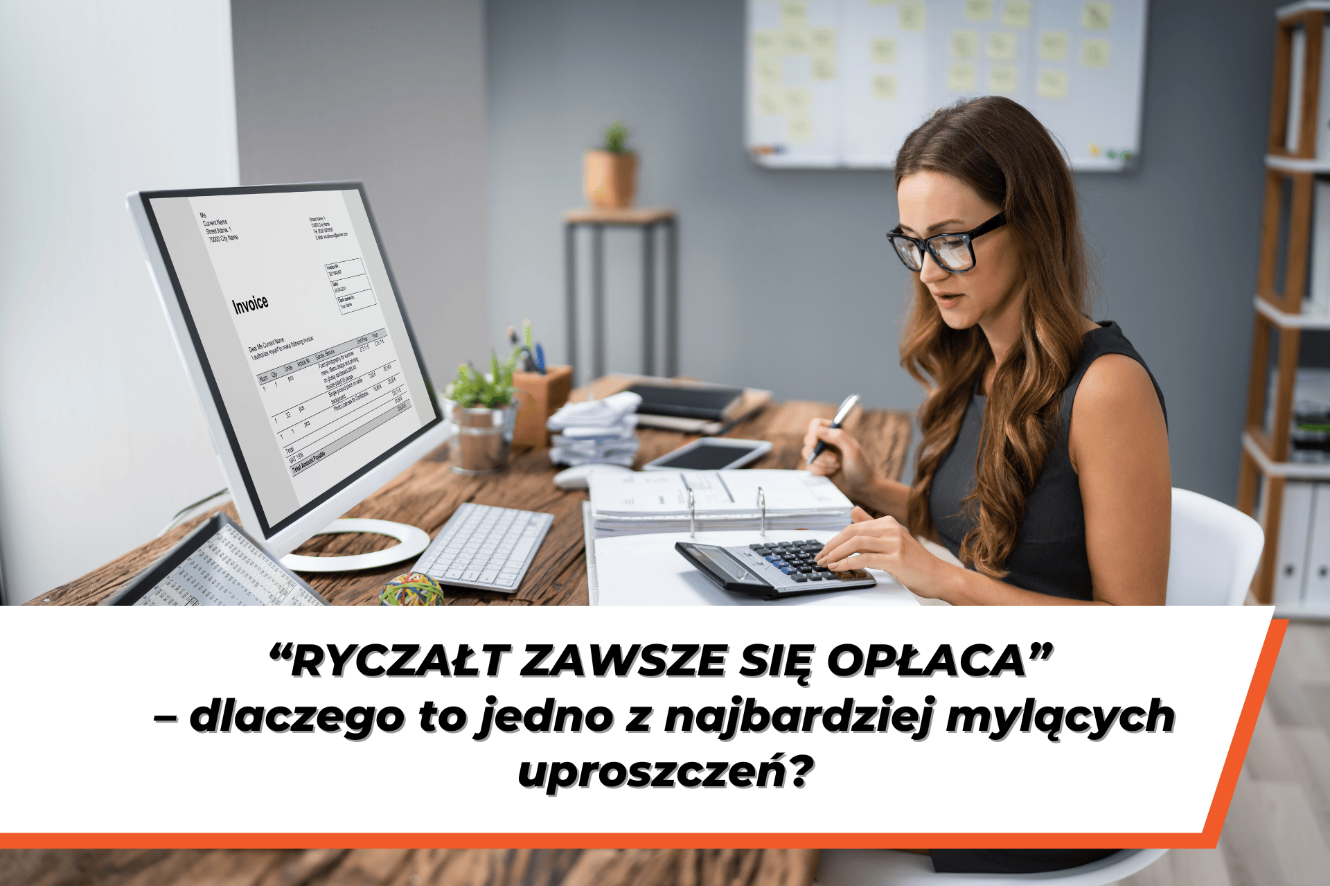 Kobieta przy biurku analizuje fakturę i liczy na kalkulatorze – grafika ilustrująca temat „podatek ryczałtowy i jego opłacalność w działalności gospodarczej”.