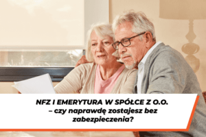 Starsza para analizuje dokumenty finansowe przy stole. Na dole grafiki napis na białym tle: "NFZ i emerytura w spółce z o.o. – czy naprawdę zostajesz bez zabezpieczenia?"
