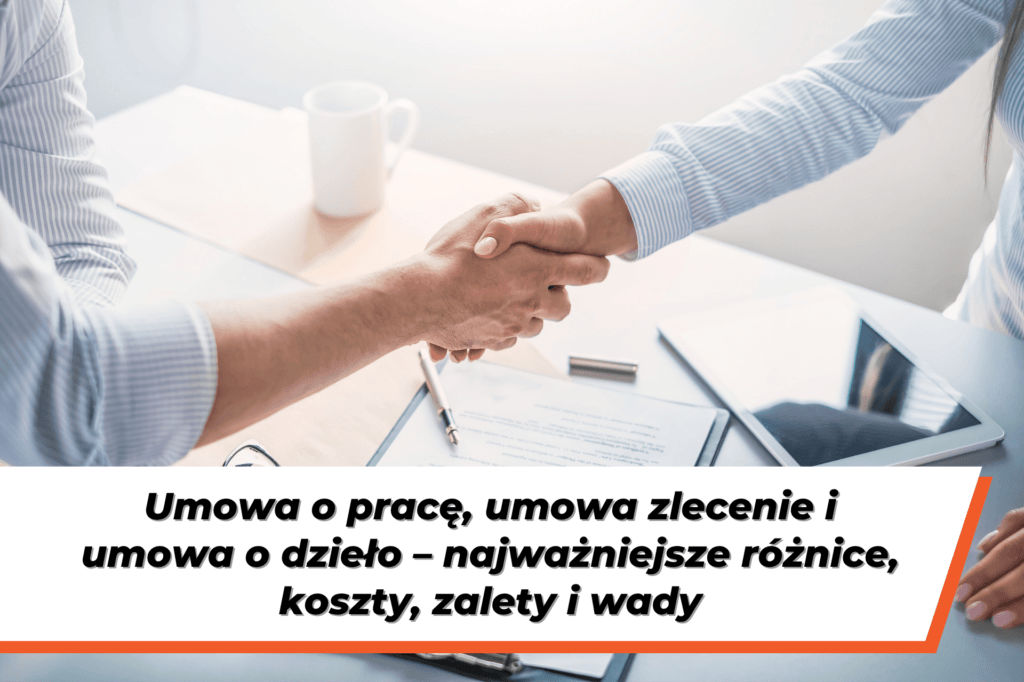 Uścisk dłoni podczas zawierania współpracy. Na dole grafiki napis na białym tle: "Umowa o pracę, umowa zlecenie i umowa o dzieło – najważniejsze różnice, koszty, zalety i wady"