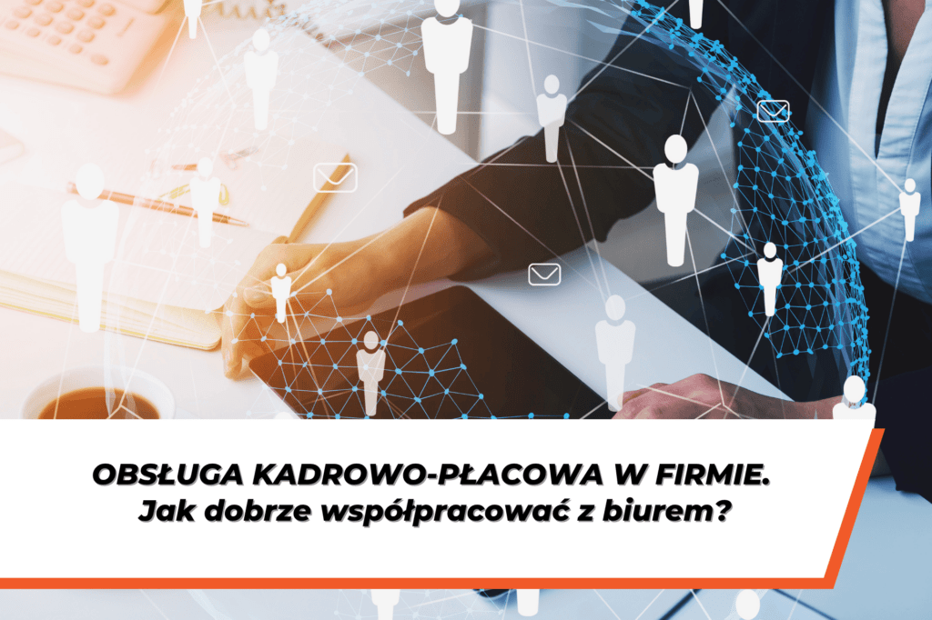 Grafika przedstawia przedsiębiorcę pracującego przy biurku oraz symbole pracowników i sieci współpracy. Na dole grafiki napis na białym tle: "Obsługa kadrowo-płacowa w firmie – jak dobrze współpracować z biurem?"