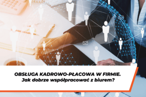 Grafika przedstawia przedsiębiorcę pracującego przy biurku oraz symbole pracowników i sieci współpracy. Na dole grafiki napis na białym tle: "Obsługa kadrowo-płacowa w firmie – jak dobrze współpracować z biurem?"