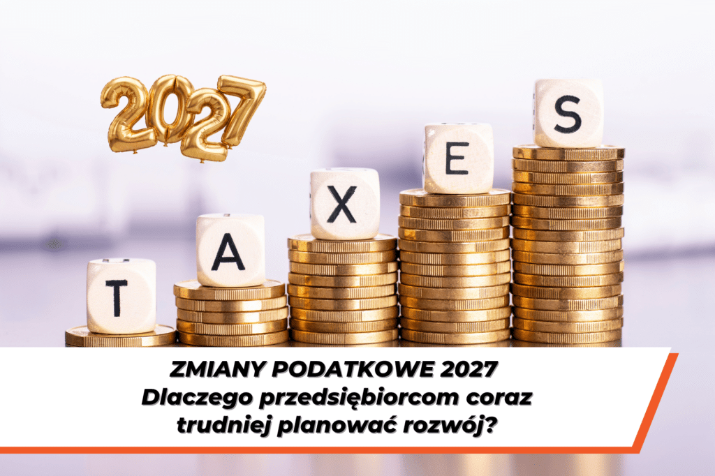 Rosnące stosy złotych monet, na których leżą kostki z literami tworzącymi napis „TAXES”, oraz złote balony w kształcie cyfr 2027. Na grafice napis: „Zmiany podatkowe 2027. Dlaczego przedsiębiorcom coraz trudniej planować rozwój?”.