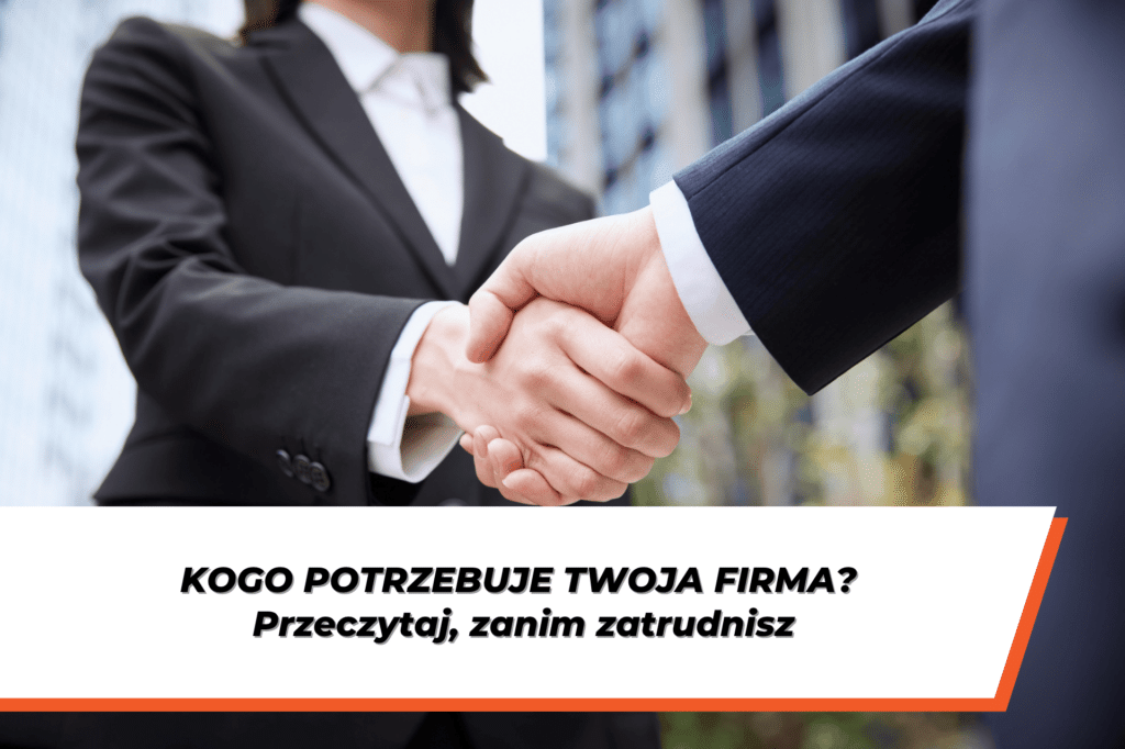 Dwie osoby w biznesowych strojach podające sobie ręce. Na grafice widoczny napis: „Kogo potrzebuje Twoja firma? Przeczytaj, zanim zatrudnisz”.